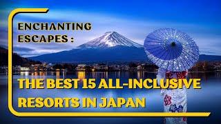 THE BEST 15 ALL-INCLUSIVE RESORTS IN JAPAN : ENCHANTING ESCAPES | Air Way To Go  