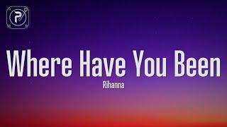 Rihanna - Where Have You Been (Lyrics)