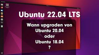 Wann Upgraden von Ubuntu 20.04 oder Ubuntu 18.04 auf Ubuntu 22.04 LTS?