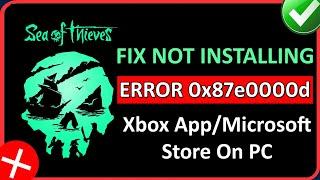 Fix Sea of Thieves Installing Error 0x87e0000d Xbox App/Microsoft Store On PC