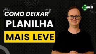 Como deixar sua planilha do Excel mais Leve