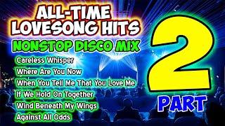 ALL-TIME LOVESONG HITS ️ PART 2 - NONSTOP DISCO MEDLEY - MASA BANGER REMIX - DJMAR DISCO TRAXX