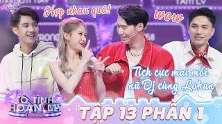 Tỏ Tình Hoàn Mỹ Mùa 2 Tập 13 Phần 1: Hội anh em tích cực mai mối nàng DJ cá tính cùng Lohan vì?