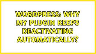 Wordpress: Why my Plugin keeps deactivating automatically?