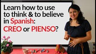 Learn Spanish: CREO (I think) & PIENSO (I believe) - uses and differences