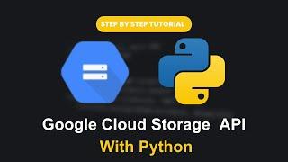 GCP Tutorial | Google Cloud Storage API With Python | Full Step By Step Guide | Learn GCP