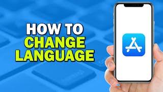 How To Change Language on App Store (Easiest Way)