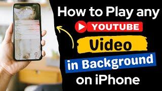 How to play YouTube video in background on iPhone