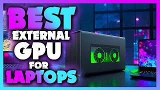 Best External GPU For Laptops in 2023 | The Most Powerful External Graphic Card for Laptops REVIEWED