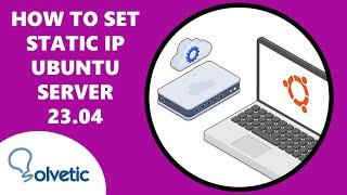 How to Set Static IP Ubuntu Server 23.04 ️
