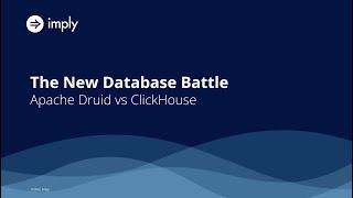 The New Database Battle: Apache Druid vs. ClickHouse