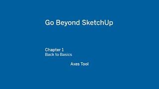 Go Beyond SketchUp - Chapter 1 "The Axes Tool"