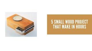 5 small wood project that make in hours