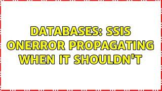 Databases: SSIS OnError propagating when it shouldn't