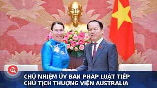 Chủ nhiệm Ủy ban Pháp luật tiếp Chủ tịch Thượng viện Australia | Truyền hình Quốc hội Việt Nam