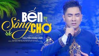 BẾN SÔNG CHỜ - Nguyễn Khắc Huy | MV OFFICIAL