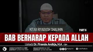 KITAB RIYADUS SHALIHIN | BAB BERHARAP KEPADA ALLAH # 6Ustadz Dr. Firanda Andirja, M.A