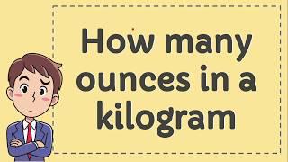 How many Ounces in a Kilogram