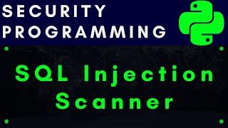 [4K] Cybersecurity Programming: Build SQL Injection Scanner with Python