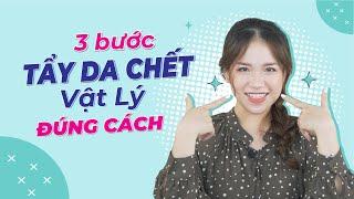 3 Bước Tẩy Da Chết Cho Da Mặt Đúng Cách - Skincare Cơ Bản Cho Người Mới Bắt Đầu