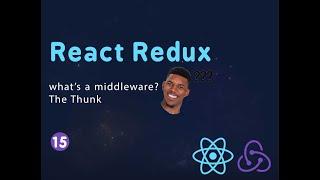 15. What's a Middleware - Redux Thunk | React Redux Course 2022 | Arabic