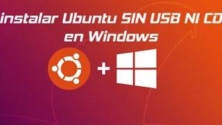 Como instalar Ubuntu en Windows SIN USB NI CD.