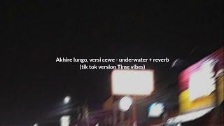 Akhire lungo, versi cewe - underwater + reverb tik tok version time vibes 