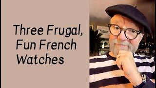 Three Frugal, Fun French Watches