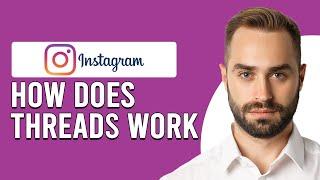 How Does Instagram Threads Work (How To Use Instagram Threads)