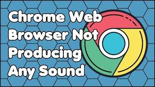 Fix: Google Chrome Web Browser Not Producing Any Sound