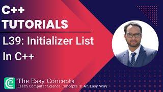 C++ Tutorials | L39: Initializer List In C++ | The Easy Concepts