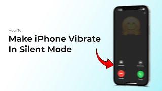 How To Make iPhone Vibrate In Silent Mode?