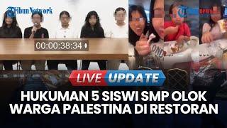 LIVE UPDATE | 5 Siswi SMP yang Olok-olok Warga Palestina di Restoran Diberi Sanksi Skorsing