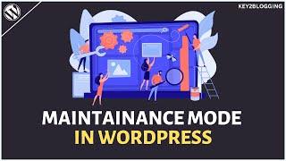 How To Put Your WordPress Site In Maintenance Mode ️