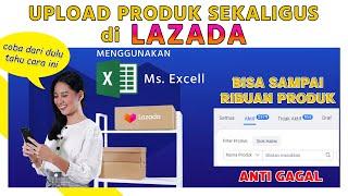 CARA UPLOAD MASSAL SEKALIGUS PRODUK KE LAZADA  ANTI GAGAL  TUTORIAL MASS UPLOAD