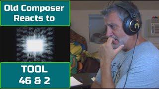 Old Composer REACTS to TOOL 46 & 2 | Composers Point of View