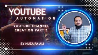 YouTube Channel Creation Part 1 | YouTube Automation Using AI | Full Course By Huzaifa Ali