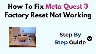 How To Fix Meta Quest 3 Factory Reset Not Working