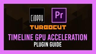 Premiere: Nvidia timeline acceleration! Cinegy Turbocut FREE plugin | Guide