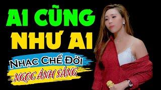 Nhạc Chế Đời - AI CŨNG NHƯ AI | Sống Trên Đời Thì Đều Như Nhau | Ngọc Ánh Sáng | Sến Chợ