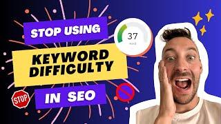 STOP Using Keyword Difficulty in SEO (Do This Instead!)