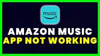 Amazon Music App Not Working: How to Fix Amazon Music App Not Working