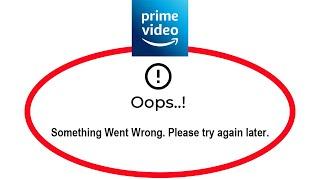 How To Fix Amazon Prime Video Apps Oops Something Went Wrong Please Try Again Later Error