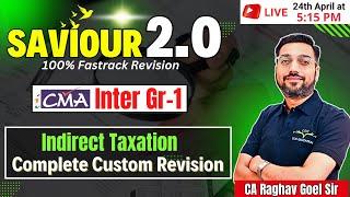 Complete Custom Revision Indirect Taxation | CMA Inter Gr 1 | By CA Raghav Goel Sir