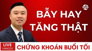 CHỨNG KHOÁN BUỔI TỐI: VNIndex xu hướng hiện tại? Bẫy tăng giá