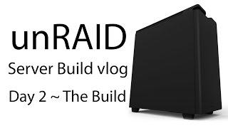 unRAID Server Build vLog ~ Day 2 ~ Serverish