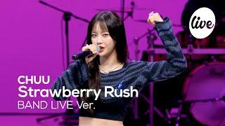 [4K] CHUU(츄) “Strawberry Rush” Band LIVE Concert 츄-! 밴드라이브를 부탁해 퓽퓽퓽 [it’s KPOP LIVE 잇츠라이브]