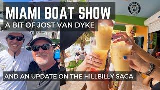 UPDATE ON THE HILLBILLY - MIAMI BOAT SHOW & A LITTLE BIT OF JOST VAN DYKE!