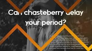 Does Chasteberry increase progesterone?   Can chasteberry delay your period?