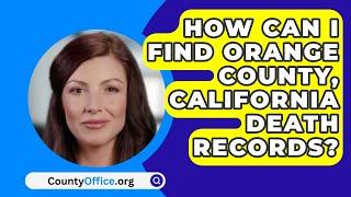 How Can I Find Orange County, California Death Records? - CountyOffice.org